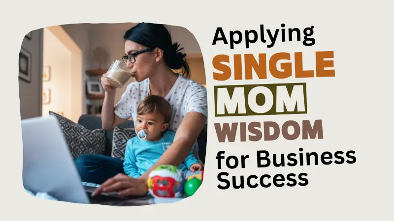 Business Management Strategies Inspired by Single Mothers